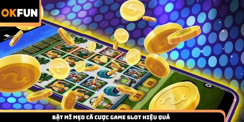 Bật mí mẹo cá cược game slot hiệu quả