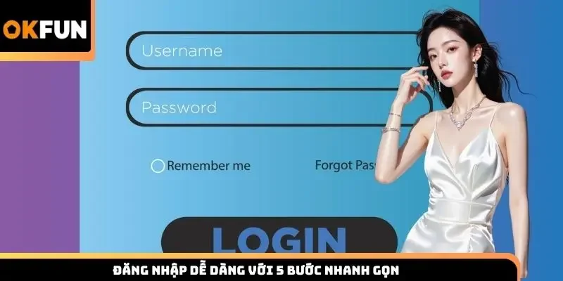 Đăng nhập dễ dàng với 5 bước nhanh gọn