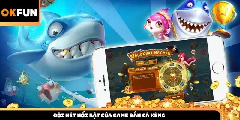 Đôi nét nổi bật của game bắn cá xèng