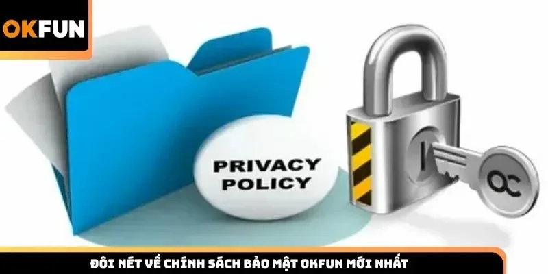 Đôi nét về chính sách bảo mật Okfun mới nhất