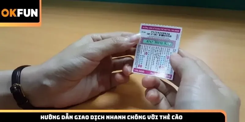 Hướng dẫn giao dịch nhanh chóng với thẻ cào