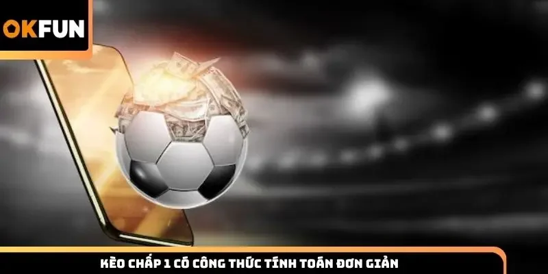 Kèo chấp 1 có công thức tính toán đơn giản