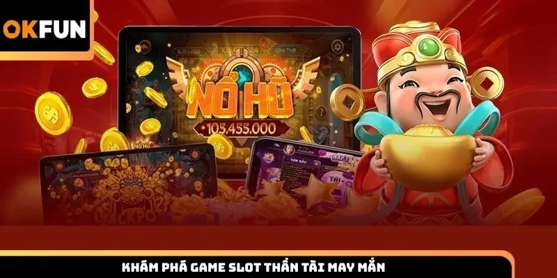 Khám phá game slot thần tài may mắn