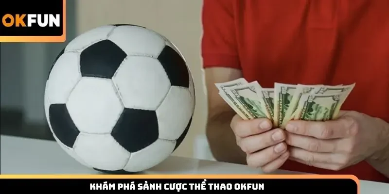 Khám phá sảnh cược thể thao Okfun