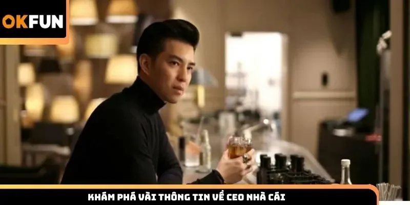 Khám phá vài thông tin về CEO nhà cái