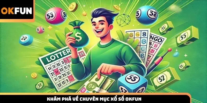 Khám phá về chuyên mục xổ số Okfun