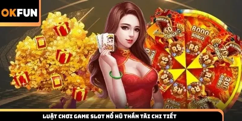 Luật chơi game slot nổ hũ thần tài chi tiết 