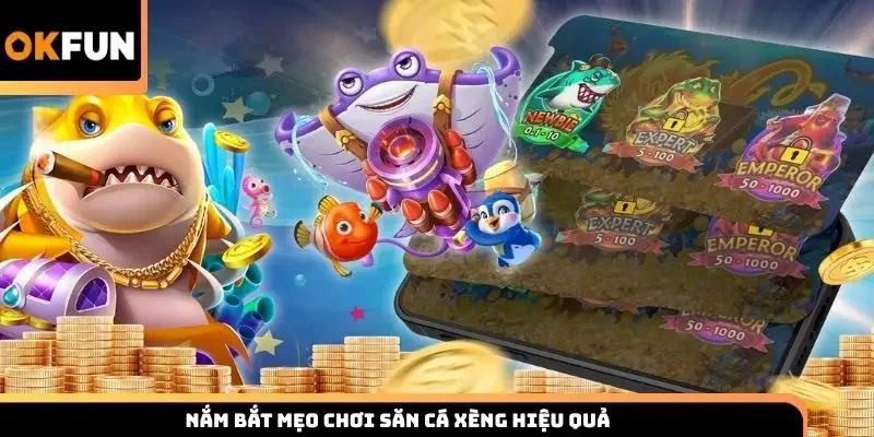 Nắm bắt mẹo chơi săn cá xèng hiệu quả