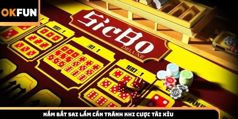 Nắm bắt sai lầm cần tránh khi cược tài xỉu