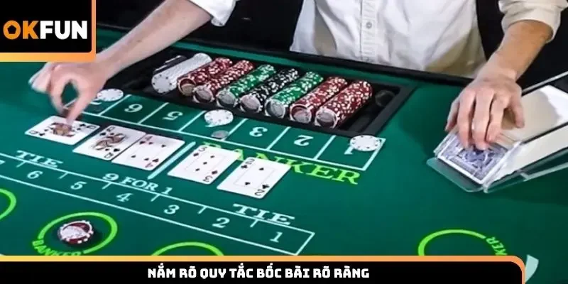 Nắm rõ quy tắc bốc bài rõ ràng