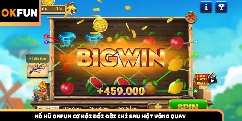 Nổ hũ Okfun cơ hội đổi đời chỉ sau một vòng quay