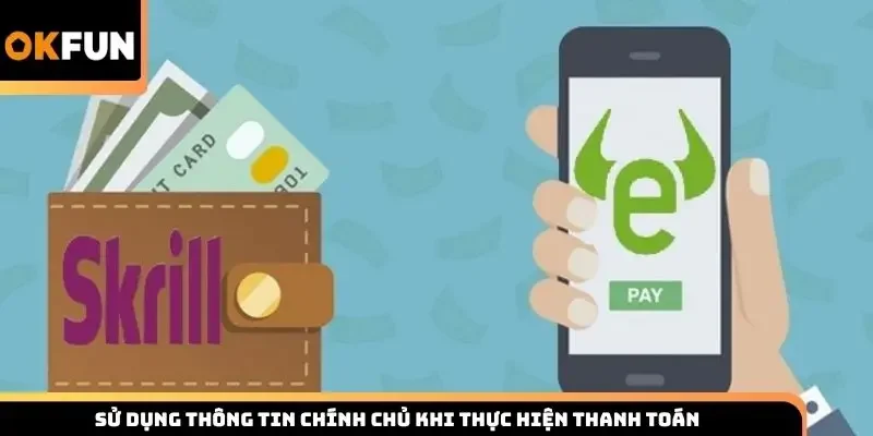 Sử dụng thông tin chính chủ khi thực hiện thanh toán