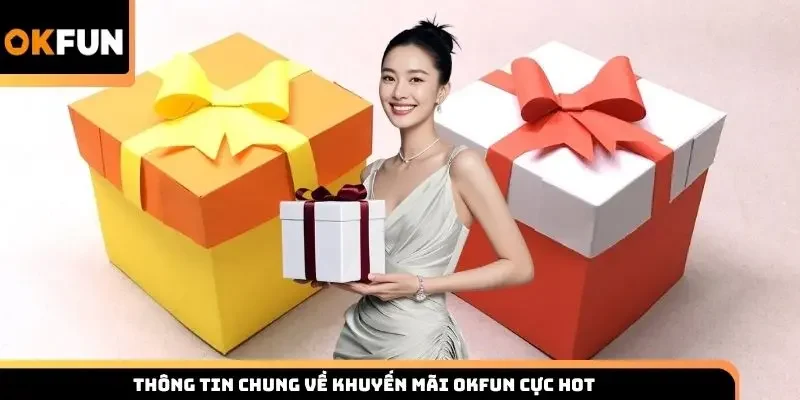 Thông tin chung về khuyến mãi Okfun cực hot