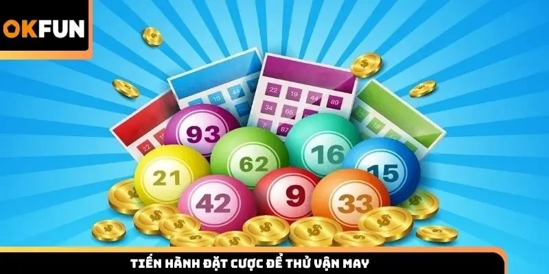 Tiến hành đặt cược để thử vận may