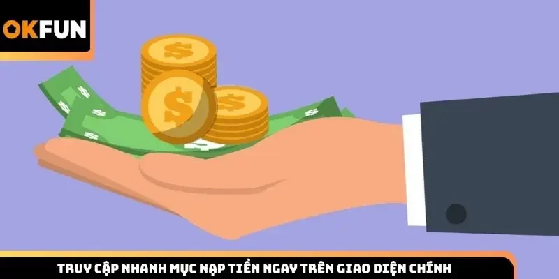 Truy cập nhanh mục nạp tiền ngay trên giao diện chính