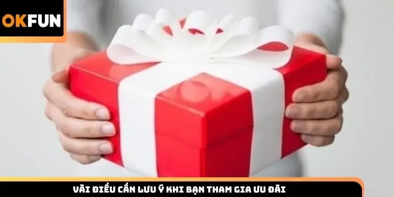 Vài điều cần lưu ý khi bạn tham gia ưu đãi