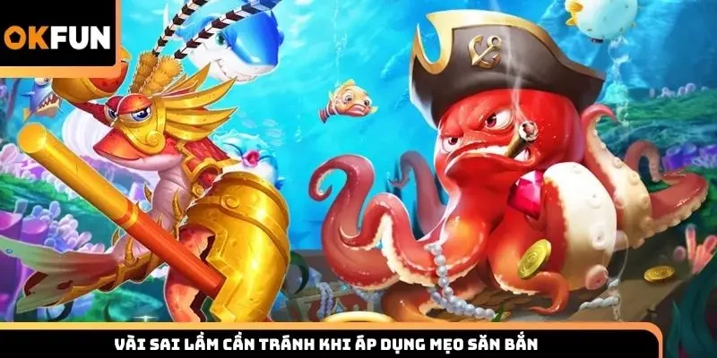 Vài sai lầm cần tránh khi áp dụng mẹo săn bắn